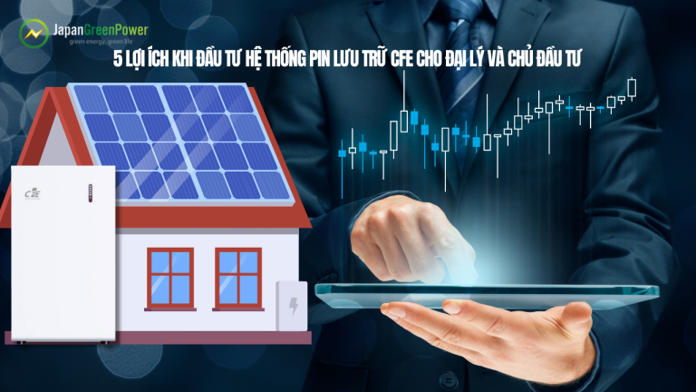 5 lợi ích khi đầu tư hệ thống pin lưu trữ CFE cho đại lý và chủ đầu tư