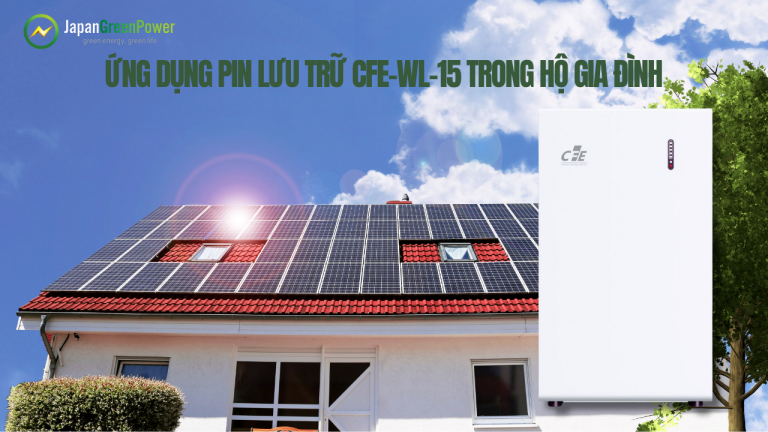 Ứng dụng pin lưu trữ CFE-WL-15 trong hộ gia đình